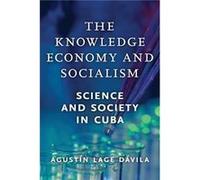 The Knowledge Economy and Socialism by Agustn Lage Dvila Agustn Lage Dvila (Auteur)
