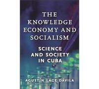 The Knowledge Economy and Socialism by Agustn Lage Dvila Agustn Lage Dvila (Auteur)