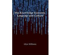 The Knowledge Economy, Language and Culture Glyn Williams (Auteur)