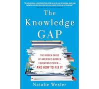 The Knowledge Gap: The Hidden Cause of America's Broken Education System--and How to Fix it