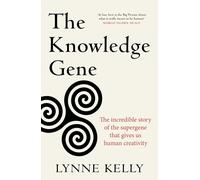 The Knowledge Gene: The Incredible Story of the Supergene That Gives Us Human Creativity