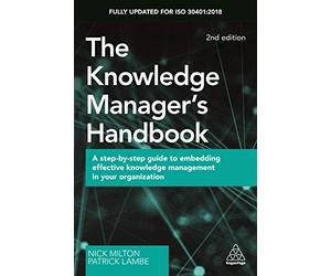 The Knowledge Manager's Handbook: A Step-by-Step Guide to Embedding Effective Knowledge Management in your Organization