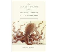 The Knowledge of Nature and the Nature of Knowledge in Early Modern Japan