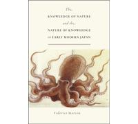 The Knowledge Of Nature And The Nature Of Knowledge In Early Modern Japan