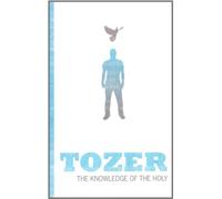 The Knowledge of the Holy (Authentic Classics) (Tozer Classics Series) by A. W. Tozer (2005-09-01)