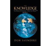 The Knowledge The Power Of Knowing: "How Life Works" Book I