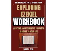 The Knowledge You’ll Acquire from Exploring Ezekiel Workbook: Applying Amir Tsarfati’s Prophetic Insights to Your Life