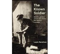 The Known Soldier: Memory, Genetics and the First World War Dead at Fromelles