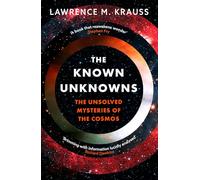The Known Unknowns: The Unsolved Mysteries of the Cosmos