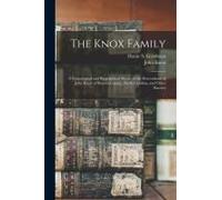 The Knox Family; A Genealogical And Biographical Sketch Of The Descendants Of John Knox Of Rowan County, North Carolina, And Other Knoxes