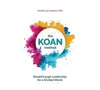 The Koan Method: Breakthrough Leadership For A Divided World