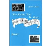 The Kodaly Way To Music by Cecilia Vajda