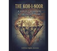 The Koh-i-Noor A Stolen Childhood A Continuing Crime