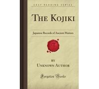 The Kojiki: Japanese Records of Ancient Matters (Forgotten Books)
