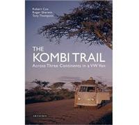 The Kombi Trail: Across Three Continents In A Vw Van (Hardcover) Robert Cox, Roger Sherwin, Tony Thompson (Auteur)