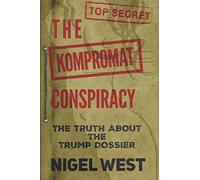The Kompromat Conspiracy: The Truth About the Trump Dossier