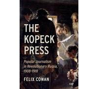 The Kopeck Press: Popular Journalism in Revolutionary Russia, 1908-1918