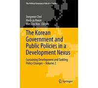 The Korean Government and Public Policies in a Development Nexus: Sustaining Development and Tackling Policy Changes (The Political Economy of the Asia Pacific) - [Version Originale] Jongwon Choi, Huc