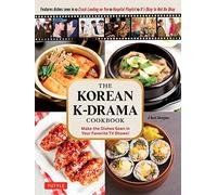 The Korean K-drama Cookbook: Make the Dishes Seen in Your Favorite TV Shows