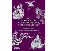 The Korean Myths: A Guide to the Gods, Heroes and Legends