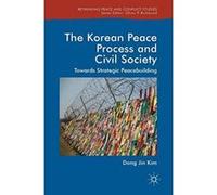 The Korean Peace Process and Civil Society: Towards Strategic Peacebuilding (Rethinking Peace and Conflict Studies) - [Version Originale] Inconnu (Auteur)