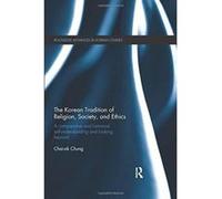 The Korean Tradition of Religion, Society, and Ethics: A Comparative and Historical Self-understanding and Looking Beyond (Routledge Advances in Korean Studies) - [Version Originale] Inconnu (Auteur)