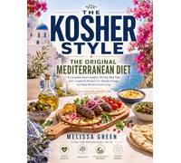 The Kosher Style: The Original Mediterranean Diet: A Complete Heart-Healthy 30-Day Meal Plan with Longevity Recipes for Steady Energy and Real Whole-Food Living
