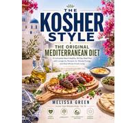 The Kosher Style: The Original Mediterranean Diet: A Complete Heart-Healthy 30-Day Meal Plan with Longevity Recipes for Steady Energy and Real Whole-Food Living