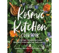 The Kosmic Kitchen Cookbook: Everyday Herbalism and Recipes for Radical Wellness