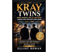 The Kray Twins: A Historical True Crime Biography of Organized Crime, Public Influence, and Social History