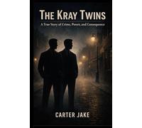 THE KRAY TWINS: A True Story of Crime, Power, and Consequence