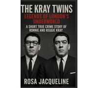 The Kray Twins: Legends of London’s Underworld: A Short True Crime Story of Ronnie and Reggie Kray