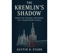 The Kremlin's Shadow: Inside the Criminal Networks That Transformed Russia