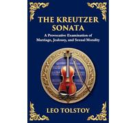 The Kreutzer Sonata: A Dark Exploration of Love, Jealousy, and Moral Struggle (Large Print Deluxe Edition For Easy Reading)