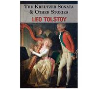 The Kreutzer Sonata & Other Stories - Tales By Tolstoy