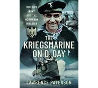 The Kriegsmarine on D-Day: Hitler’s Navy and the Normandy Invasion