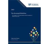 The Kronstadt Rebellion The Struggle for Selfrepresentation and the Boundaries of Bolshevik Discourse - Tobin Shorey - Dissertation Discovery Company LLC Tobin ShoreyTobin Shorey (Auteur)