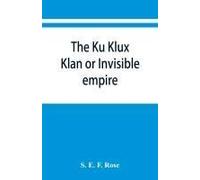 The Ku Klux Klan Or Invisible Empire
