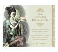 The Kuan Yin Transmission Guidance Healing and Activation Deck by Alana Alana Fairchild Fairchild Alana Alana Fairchild Fairchild (Auteur)