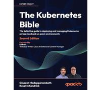 The Kubernetes Bible: The definitive guide to deploying and managing Kubernetes across cloud and on-prem environments