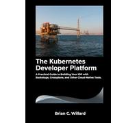 The Kubernetes Developer Platform: A Practical Guide to Building Your IDP with Backstage, Crossplane, and Other Cloud-Native Tools.