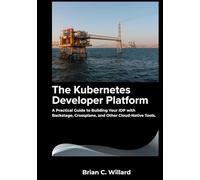 The Kubernetes Developer Platform: A Practical Guide to Building Your IDP with Backstage, Crossplane, and Other Cloud-Native Tools.