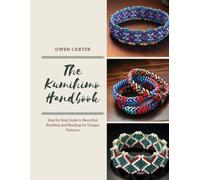 The Kumihimo Handbook: Step by Step Guide to Beautiful Braiding and Beading for Unique Patterns