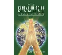 The Kundalini Reiki Manual: A Guide for Kundalini Reiki Attuners and Clients
