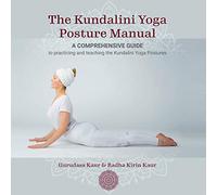 The Kundalini Yoga Posture Manual: A Comprehensive guide to practicing and teaching the Kundalini Yoga Postures