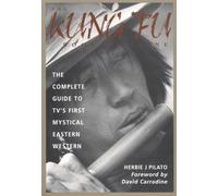 The Kung Fu Book of Caine: The Complete Guide to Tv's First Mystical Eastern Western