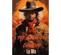 The Kung Fu Cowboy: The Last Stand Of The Weird West