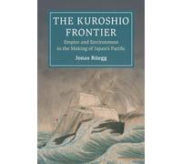 The Kuroshio Frontier: Empire and Environment in the Making of Japan's Pacific