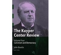 The Kuyper Center Review: Calvinism and Democracy (4)