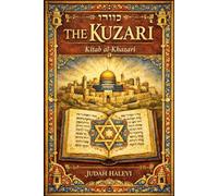 The Kuzari (Kitab al-Khazari): A Classical Defense of the Jewish Faith Through Dialogue, Exploring Revelation, Reason, Philosophy, Theology, History, ... Foundations of Judaism by Rabbi Judah Halevi